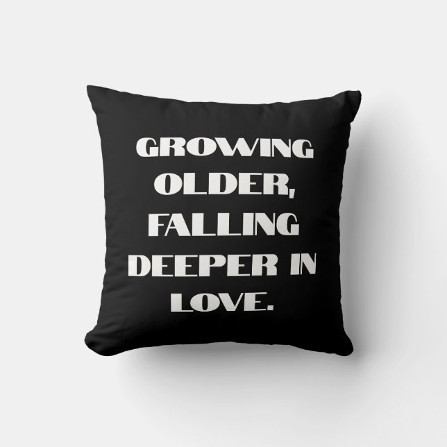 Growing older, falling deeper in love. cushion (Front)