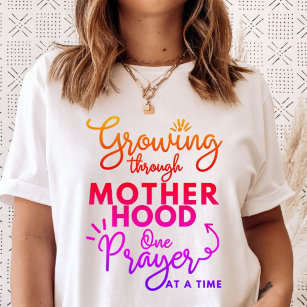 Growing Through Motherhood One Prayer at A Time T-Shirt