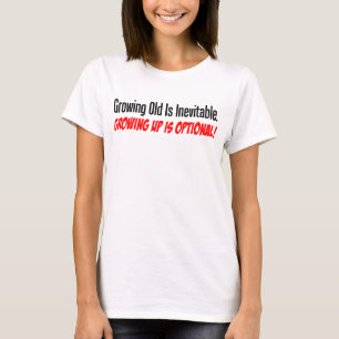 Growing Up Is Optional T-Shirt