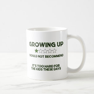 Growing Up - Would Not Recommend Coffee Mug