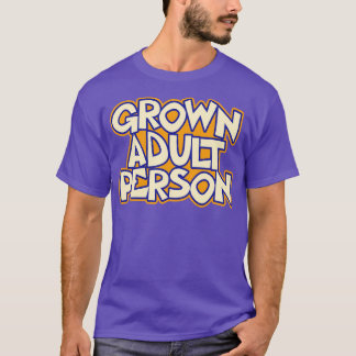 Grown Adult Person Quote T-Shirt