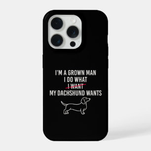 Grown Man I Do What My Dachshund Wants Gift iPhone 15 Pro Case