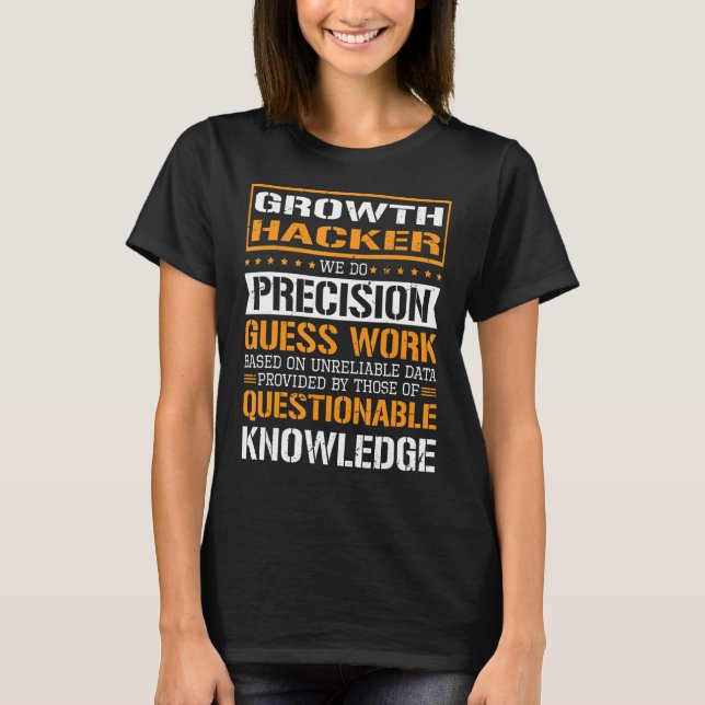 Growth Hacker We Do Precision Guesswork T-Shirt (Front)