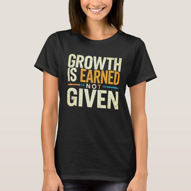Growth Is Earned Not Given Women’s T-Shirt  (Front)