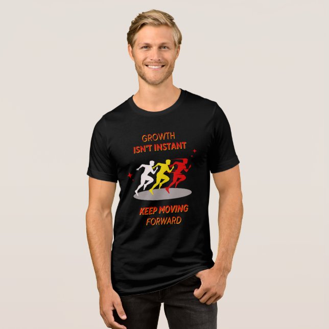 Growth Isn't Instant, Keep Moving Forward Tri-Blend Shirt (Front Full)