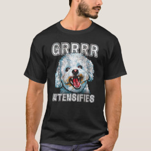 Grrrr Intensifies Funny Bichon Frise Dog Meme T-Shirt