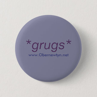 *grugs* 6 cm round badge