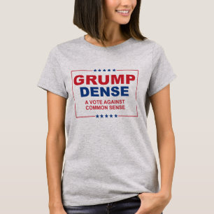 GRUMP DENSE 2016 - A vote against common sense - A T-Shirt