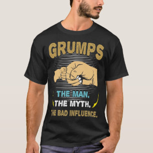 Grumps Man The Myth The Bad Influence Father's Day T-Shirt