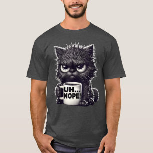 Grumpy Animal Uh Nope Cat Coffee ee Funny Cat frie T-Shirt
