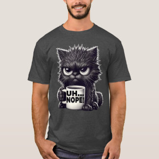 Grumpy Animal Uh Nope Cat Coffee ee Funny Cat frie T-Shirt