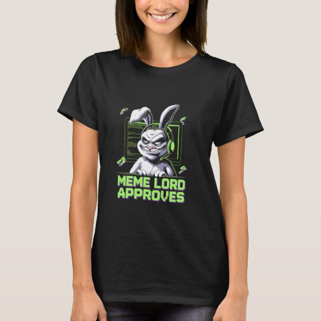 Grumpy Bunny MEME LORD APPROVES Viral Internet Fun T-Shirt (Front)
