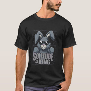 Grumpy Bunny SOLITUDE IS KING Introvert Humor Funn T-Shirt