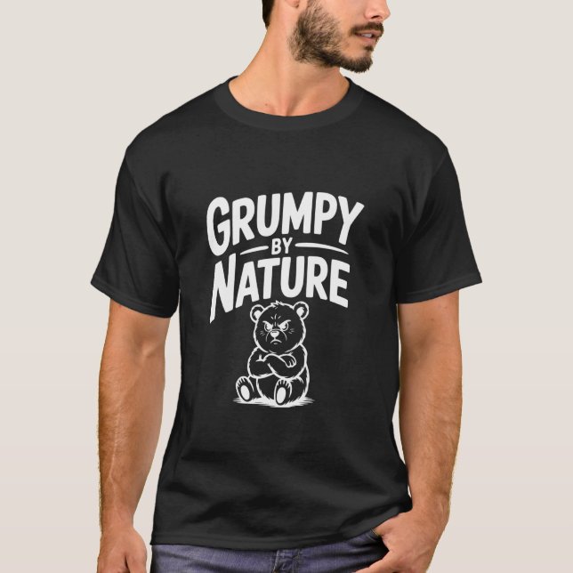 Grumpy by Nature Funny Bear Lover T-Shirt (Front)