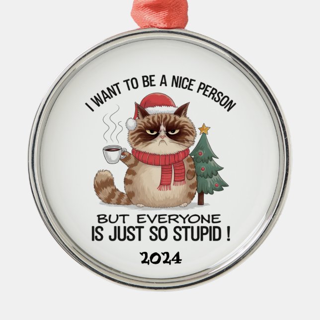Grumpy Cat Everyone Is Stupid Metal Ornament (Front)