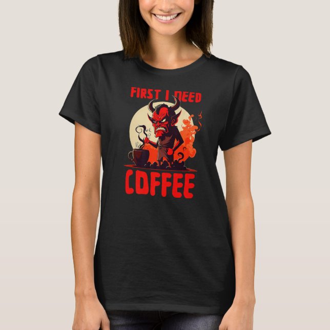 Grumpy Devil - First I Need Coffee - Saying Premiu T-Shirt (Front)