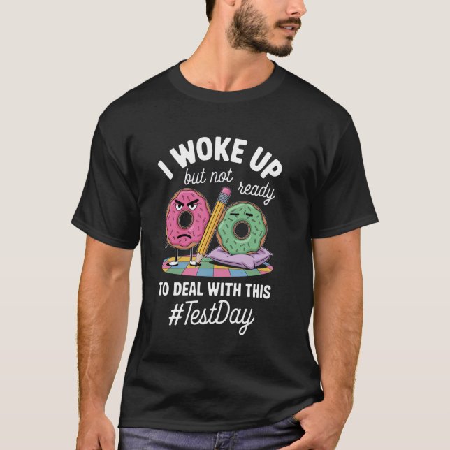 Grumpy Doughnuts With Exam Day Message T-Shirt (Front)