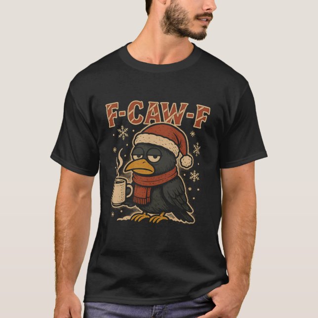 Grumpy F Caw F Crow Coffee Shirt Funny Christmas R (Front)