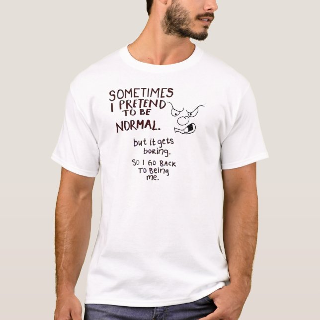 Grumpy Face, Sometimes I pretend to be normal T-Shirt (Front)