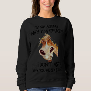 Grumpy Horse Stop Asking Why I'm Crazy Horses Sweatshirt