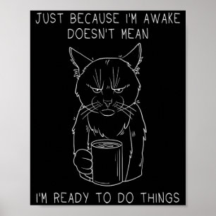 Grumpy Morning Cat Coffee Humour Not Ready Mood Poster