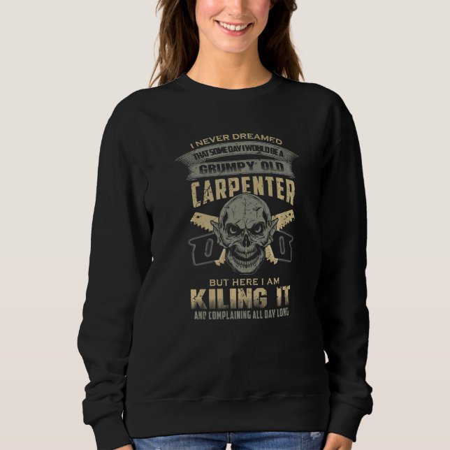 Grumpy Old Carpenter Fathers Day Present For Men Sweatshirt (Front)