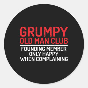 Grumpy Old Club Founding Member Only Happy Complai Classic Round Sticker