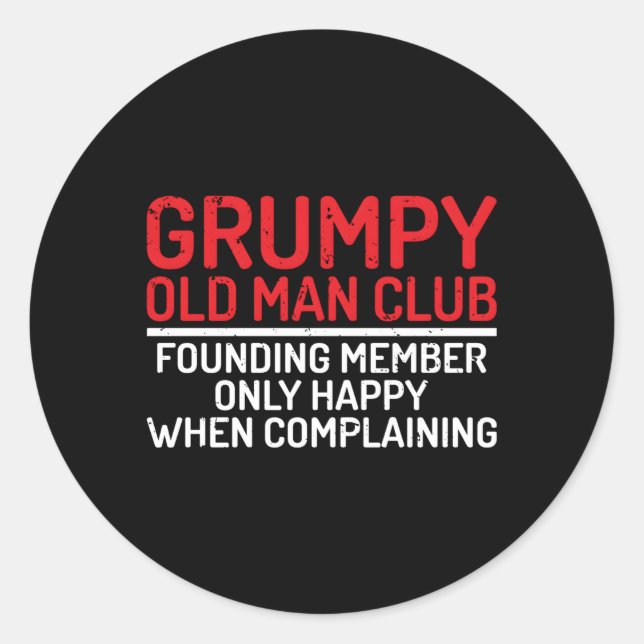 Grumpy Old Club Founding Member Only Happy Complai Classic Round Sticker (Front)