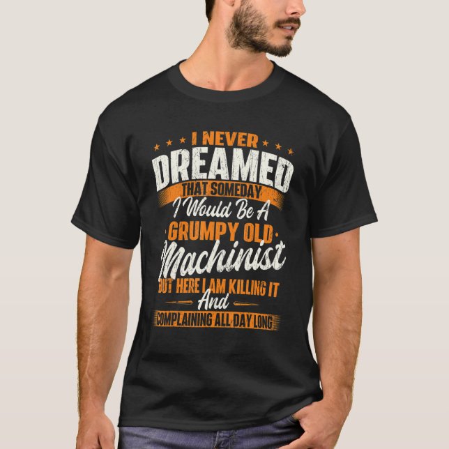 Grumpy Old Machinist - CNC Machine Operator Metal  T-Shirt (Front)