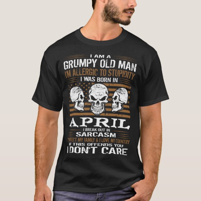 Grumpy Old Man Allergic To Stupidity Born In April T-Shirt (Front)