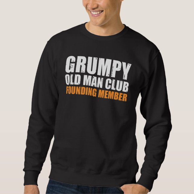 Grumpy Old Man Club Founding Member Funny Father G Sweatshirt (Front)