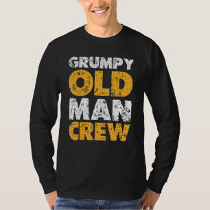 Grumpy Old Man Crew  Grump Men T-Shirt
