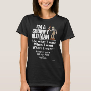 Grumpy Old Man Do What I Want Except I Gotta Ask M T-Shirt