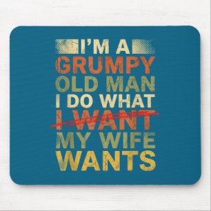 Grumpy old man i do what my wife wants funny husba mouse pad