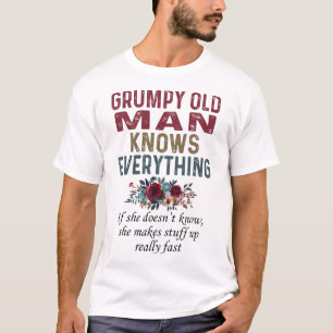 Grumpy Old Man Knows Everything T-Shirt