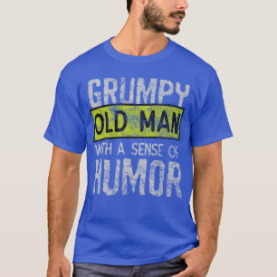 Grumpy Old Man With A Sense Of Humor vintage gift T-Shirt