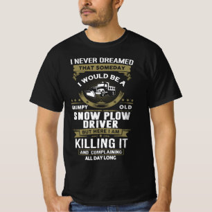 Grumpy Old Snow Plow Driver T-Shirt