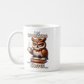 Grumpy Owl I’ll Start Working When My Coffee Does Coffee Mug