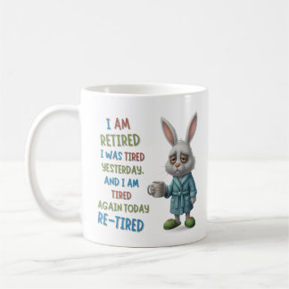 Grumpy Retired Bunny: Re-Tired Today Funny Quote Coffee Mug