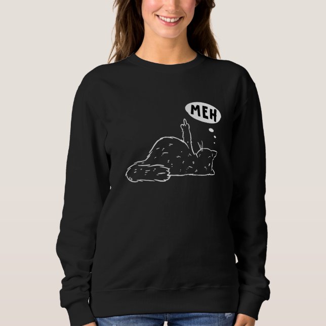 Grumpy Stubborn Cat Middle Finger Kitty Curse Meh  Sweatshirt (Front)