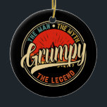 Grumpy The Man The Myth The Legend Father's Day  Ceramic Ornament<br><div class="desc">Grumpy The Man The Myth The Legend Father's Day Gift. Perfect gift for your dad,  mum,  papa,  men,  women,  friend and family members on Thanksgiving Day,  Christmas Day,  Mothers Day,  Fathers Day,  4th of July,  1776 Independent day,  Veterans Day,  Halloween Day,  Patrick's Day</div>