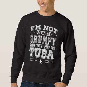 Grumpy Tuba Player Sweatshirt