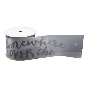 GRUNGE GRAY SOMEWHERE OVER THE RAINBOW SAYING SATIN RIBBON