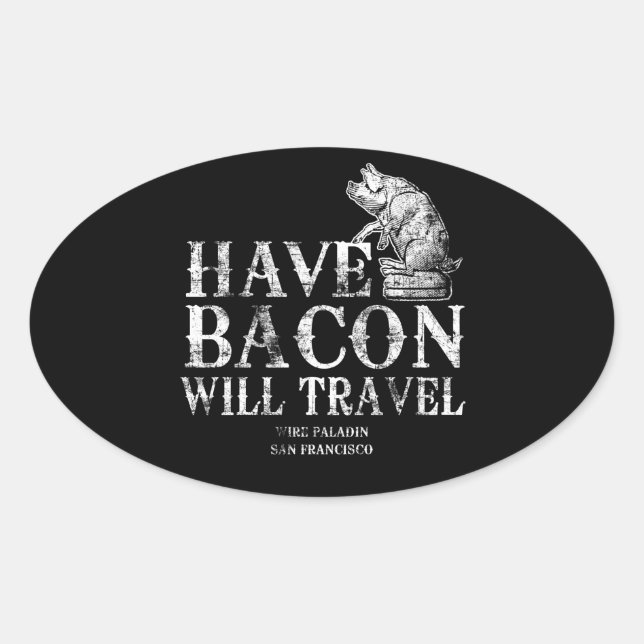 Grunge Have Bacon Will Travel Oval Sticker (Front)