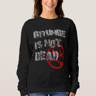 Grunge is not dead  grunge aesthetic 80s 90s 2000s sweatshirt