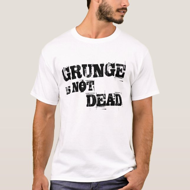 Grunge is NOT Dead T-shirt (Front)