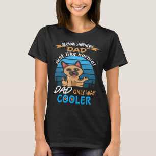 GSD027 - German Shepherd Dad Just Like Normal Dad  T-Shirt