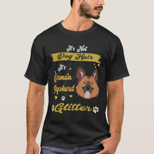 GSD064 - It's Not Dog Hair It's German Shepherd Gl T-Shirt
