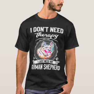 GSD116 - I Don't Need Therapy I Just Need My Germa T-Shirt