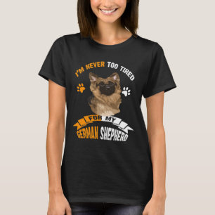 GSD128 - I'm Never Too Tired For My German Shepher T-Shirt